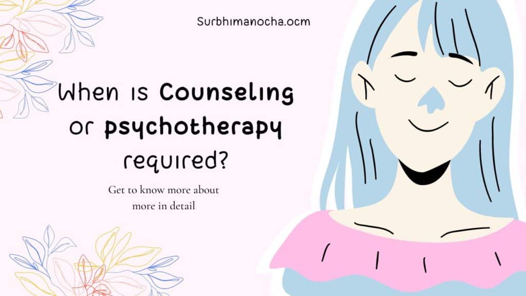 When is Counseling or psychotherapy required?